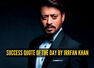 Success quote of the day by Irrfan Khan - &ldquo;Failure is there to teach you something so that you can go beyond that&rdquo;
