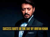 Success quote of the day by Irrfan Khan - &ldquo;Failure is there to teach you something so that you can go beyond that&rdquo;