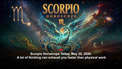 Scorpio Horoscope Today, May 25, 2026: A lot of thinking can exhaust you faster than physical work