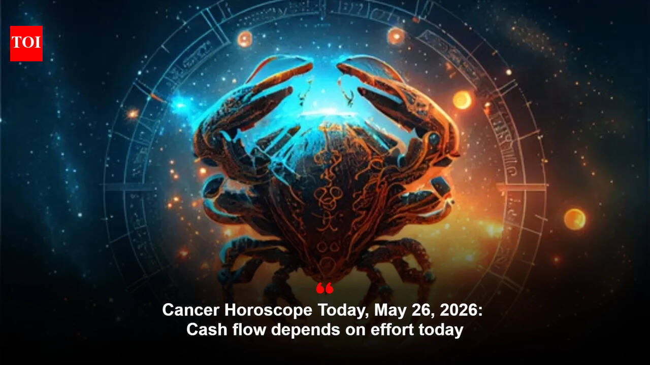 Cancer Horoscope Today, May 26, 2026: Cash flow depends on effort today