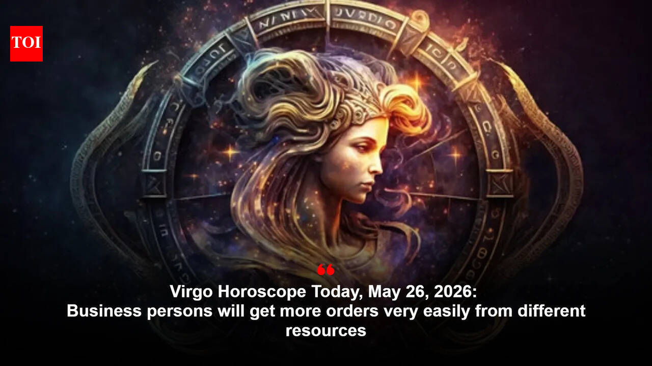 Virgo Horoscope Today, May 26, 2026: Business persons will get more orders very easily from different resources