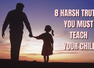 8 harsh real-world truths every parent must teach their child before it&rsquo;s too late