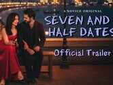 Seven And A Half Dates Trailer : Karan Wahi and Surbhi Jyoti  Starrer Seven And A Half Dates Official Trailer