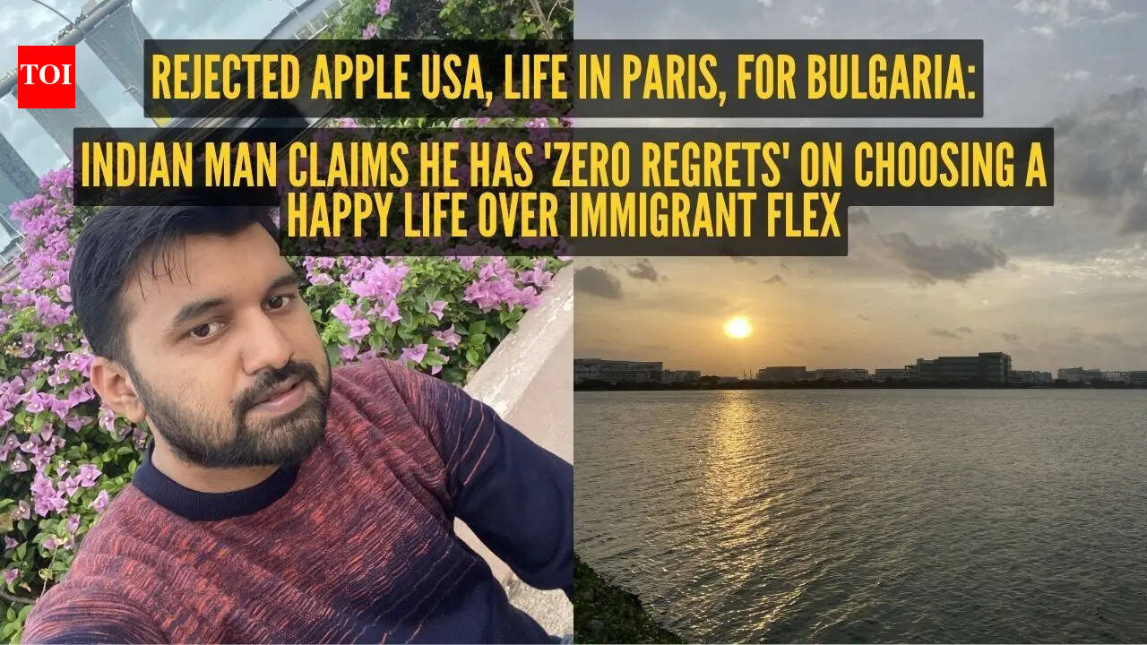 Rejected Apple USA, life in Paris, for Bulgaria: Indian man claims he has 'zero regrets' on choosing a happy life over immigrant flex