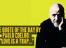 Love quote of the day by Paulo Coelho: "Love is a trap..."