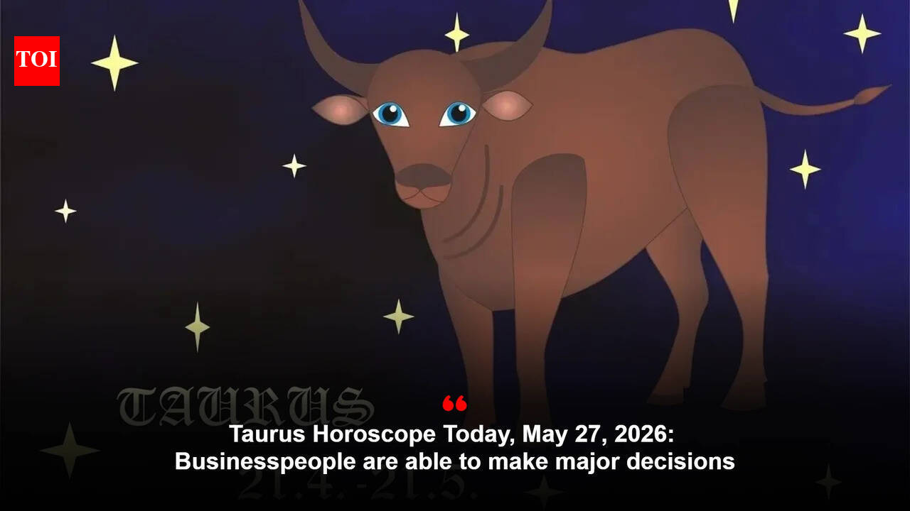 Taurus Horoscope Today, May 27, 2026: Businesspeople are able to make major decisions
