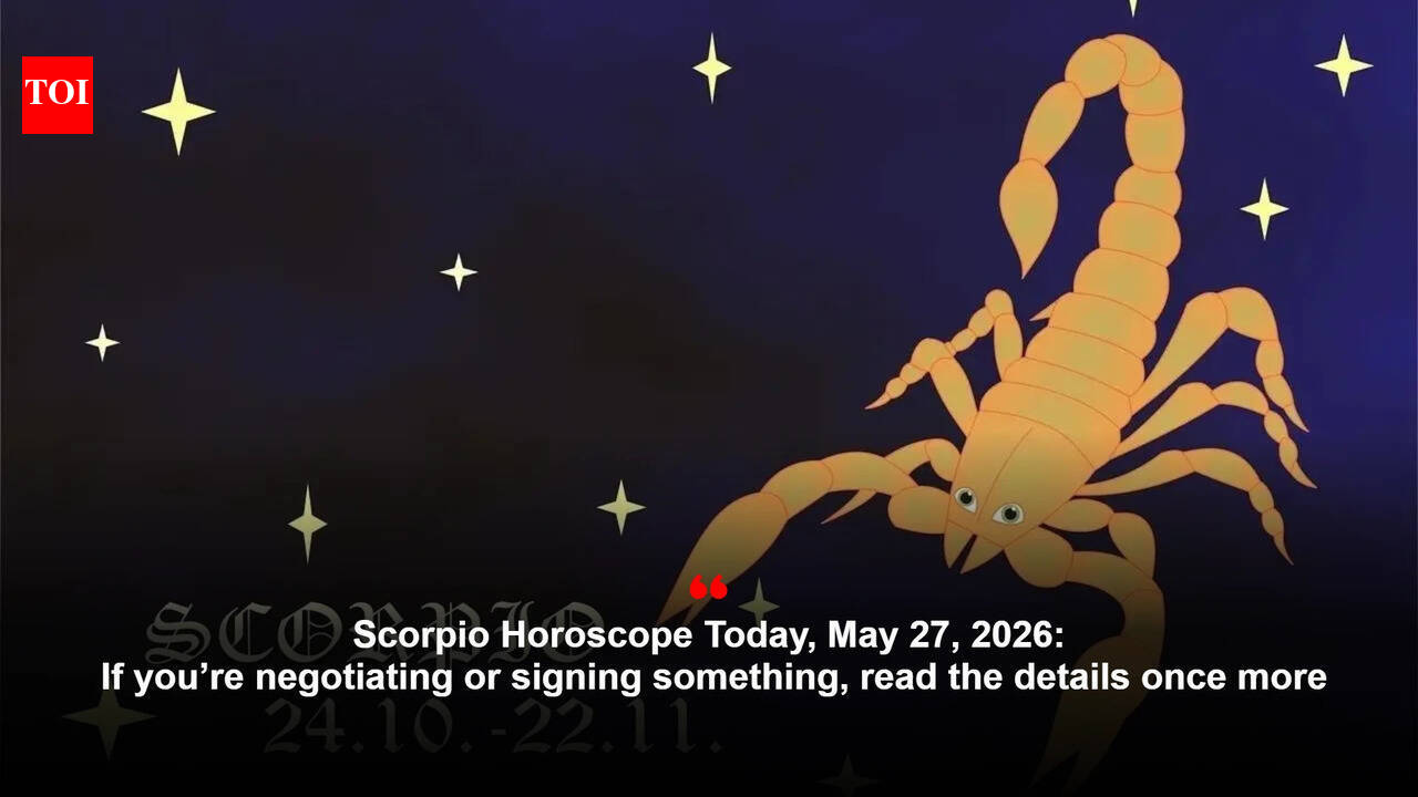 Scorpio Horoscope Today, May 27, 2026: If you’re negotiating or signing something, read the details once more