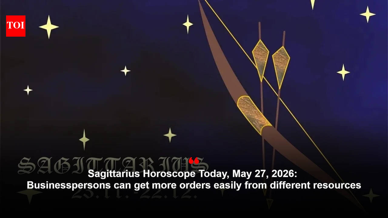 Sagittarius Horoscope Today, May 27, 2026: Businesspersons can get more orders easily from different resources