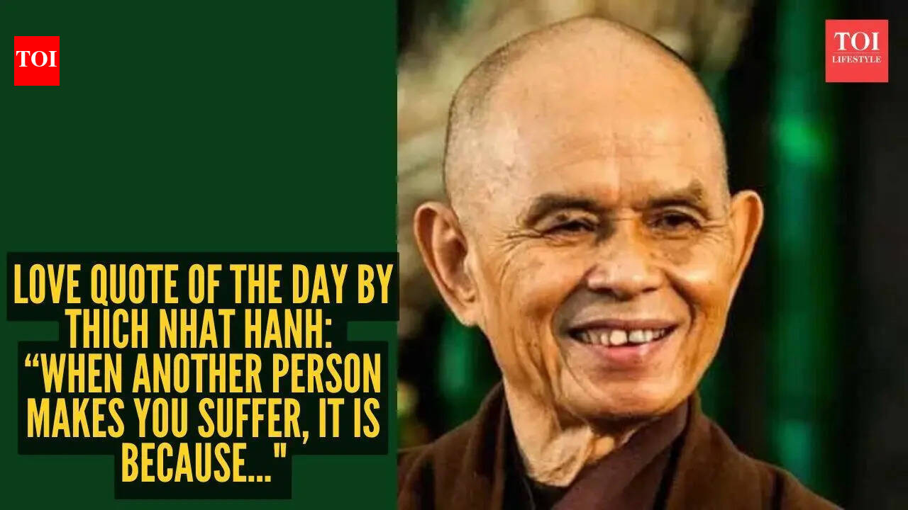 Love quote of the day by Thich Nhat Hanh: “When another person makes you suffer, it is because..."