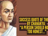 Success quote of the day by Chanakya: &ldquo;A person should not be too honest..."