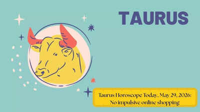 Taurus Horoscope Today, May 29, 2026: No impulsive online shopping