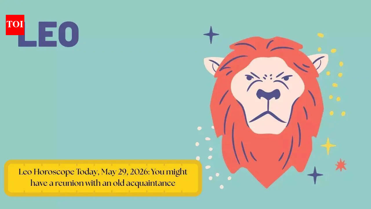 Leo Horoscope Today, May 29, 2026: You might have a reunion with an old acquaintance