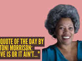 Love quote of the day by Toni Morrison: &ldquo;Love is or it ain't..."