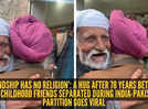 &lsquo;Friendship has no religion&rsquo;: A hug after 78 years between two childhood friends separated during India-Pakistan Partition goes viral