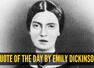 Quote of the day by Emily Dickinson: &ldquo;That it will never come again is what makes life...&rdquo;