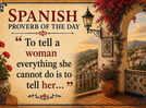 Spanish proverb of the day: &ldquo;To tell a woman everything she cannot do is to tell her&hellip;&rdquo; &mdash; why being underestimated often becomes fuel for success