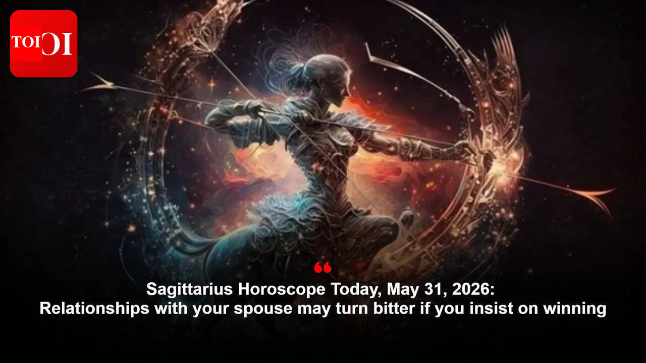 Sagittarius Horoscope Today, May 31, 2026: Relationships with your spouse may turn bitter if you insist on winning