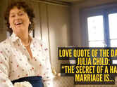 Love quote of the day by Julia Child: &ldquo;The secret of a happy marriage is..."