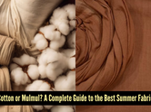 Cotton vs mulmul: Key differences and which one to choose this summer