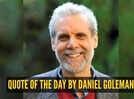 Quote of the day by Daniel Goleman: &ldquo;If your emotional abilities aren't in hand, if you don't have self-awareness, if you are not able to manage your distressing emotions, if you can't have empathy and have effective relationships, then...&rdquo;