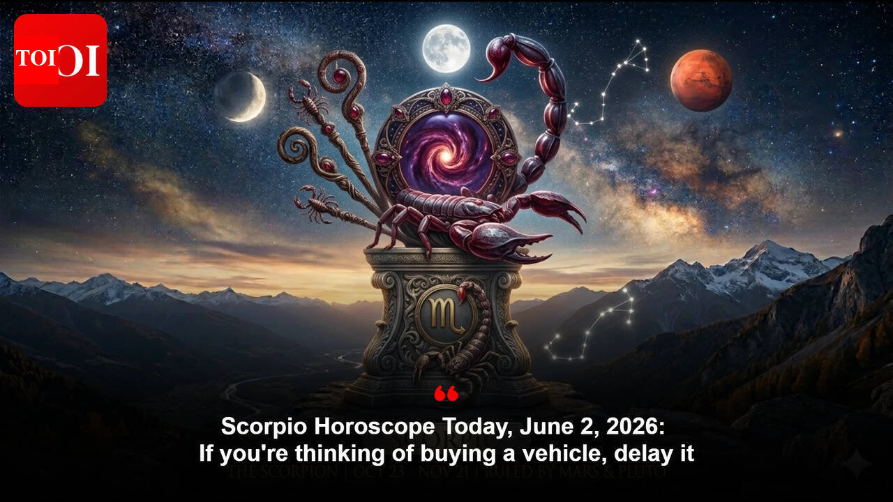 Scorpio Horoscope Today, June 2, 2026: If you're thinking of buying a vehicle, delay it