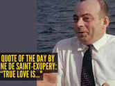 Love quote of the day by Antoine De Saint-Exupery: &ldquo;True love is..."