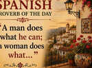 Spanish proverb of the day: &ldquo;A man does what he can; a woman does what&hellip;&rdquo;