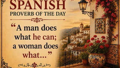 Spanish proverb of the day: “A man does what he can; a woman does what…”