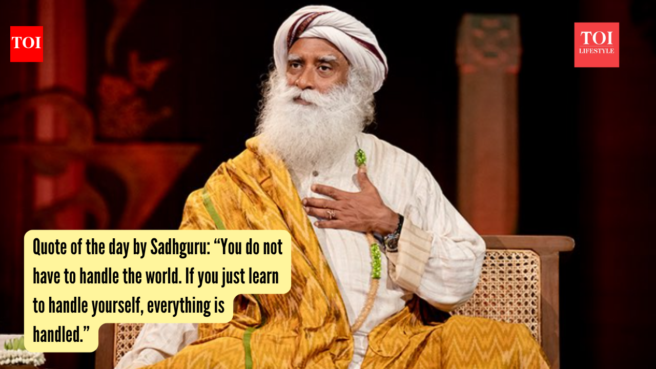 Quote of the day by Sadhguru: “You do not have to handle the world. If you just learn to handle yourself, everything is handled.”