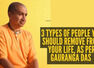 3 types of people you should remove from your life, as per Gauranga Das