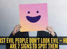 Most evil people don't look evil &ndash; here are 7 signs to spot them