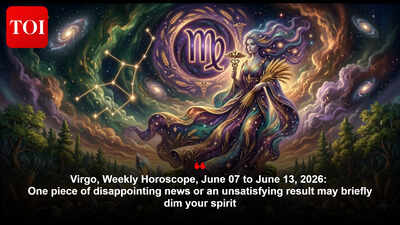 Virgo, Weekly Horoscope, June 07 to June 13,  2026: One piece of disappointing news or an unsatisfying result may briefly dim your spirit