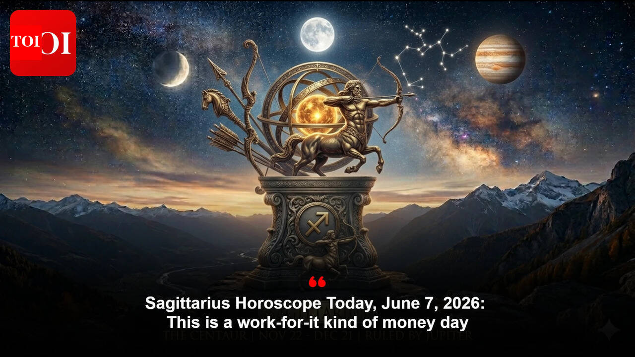 Sagittarius Horoscope Today, June 7, 2026: This is a work-for-it kind of money day