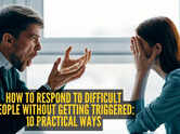 How to respond to difficult people without getting triggered: 10 practical ways