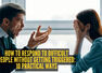 How to respond to difficult people without getting triggered: 10 practical ways