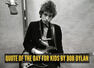 Quote of the day for kids by Bob Dylan: "What's money? A man is a success if he gets..."