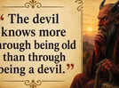 Spanish proverb of the day: &ldquo;The devil knows more through being old than through...&rdquo;