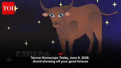 Taurus Horoscope Today, June 9, 2026: Avoid showing off your good fortune