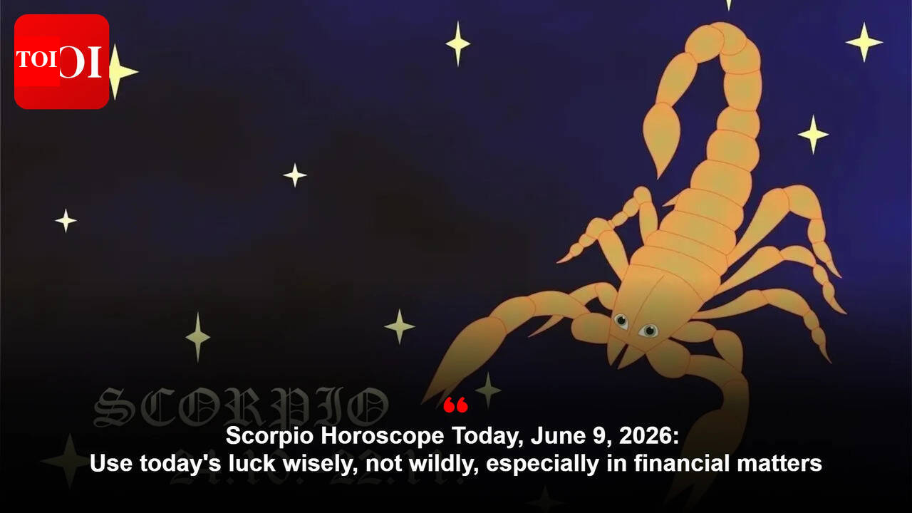 Scorpio Horoscope Today, June 9, 2026: Use today's luck wisely, not wildly, especially in financial matters