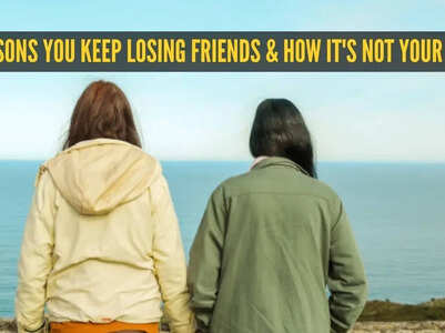 5 reasons you keep losing friends and how it's not your fault
