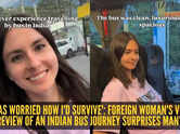 'I thought I'd suffer for 11 hours': Polish woman who got gift bag, 5-course meal and an on-time arrival can't believe her first Indian bus ride