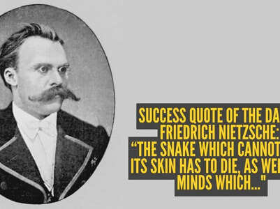 Success quote of the day by Friedrich Nietzsche: &ldquo;The snake which cannot cast its skin has to die, as well the minds which..."