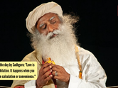 Quote of the day by Sadhguru: "Love is self-annihilation. It happens when you fall, not in calculation or convenience."
