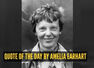 Quote of the day for children by Amelia Earhart: "The most difficult thing is the decision to act, the rest is..."