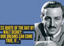 Success quote of the day by Walt Disney: "All our dreams can come true, if..."