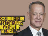 Success quote of the day by Tom Hanks: &ldquo;Never give up because..."