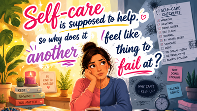 Self-care is supposed to help, so why does it feel like another thing to fail at?