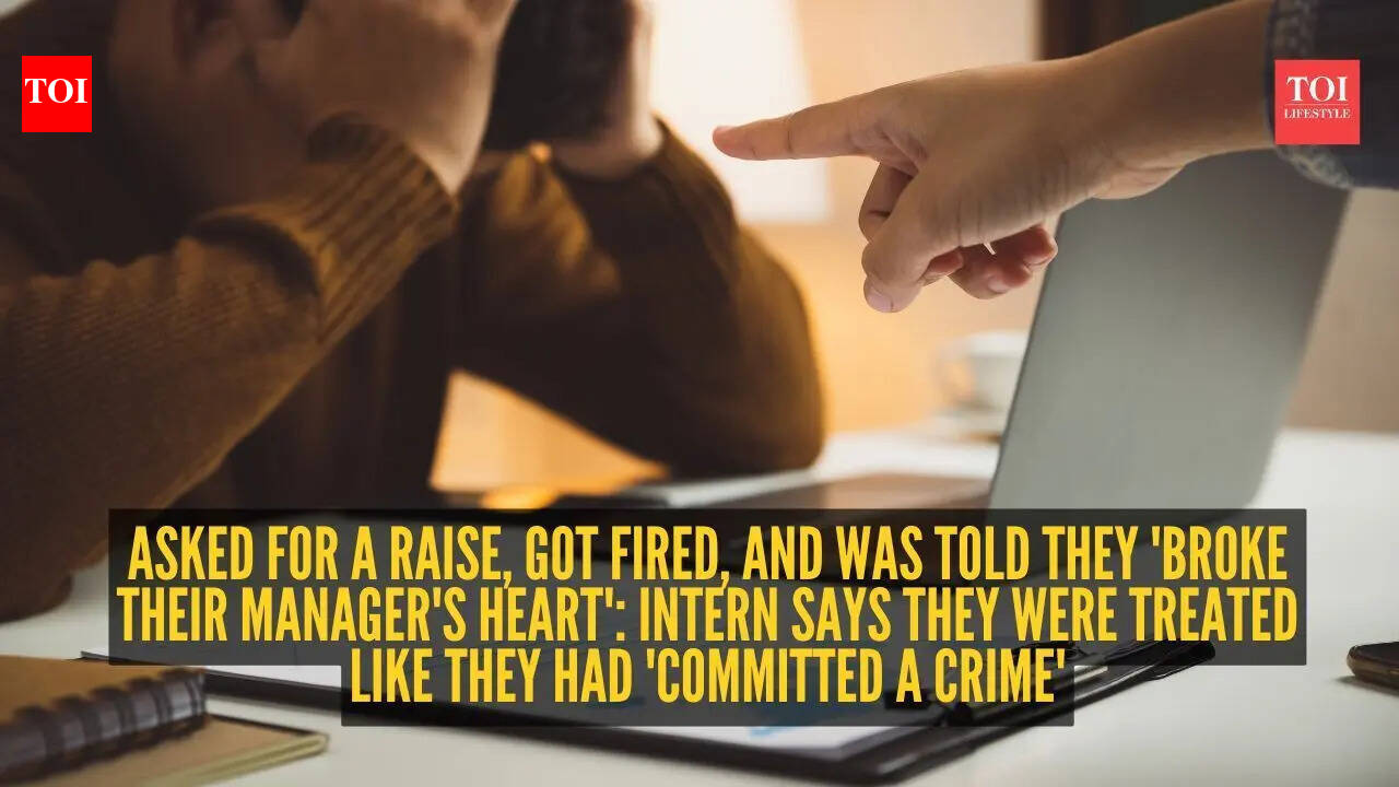 Asked for a raise, got fired, and was told 'broke manager's heart': Intern says they were treated like they had 'committed a crime'