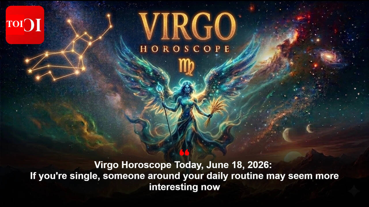 Virgo Horoscope Today, June 18, 2026: If you're single, someone around your daily routine may seem more interesting now