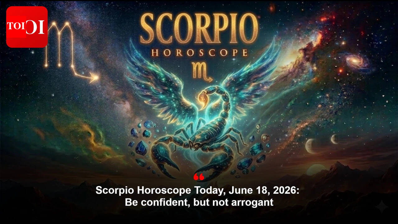 Scorpio Horoscope Today, June 18, 2026: Be confident, but not arrogant